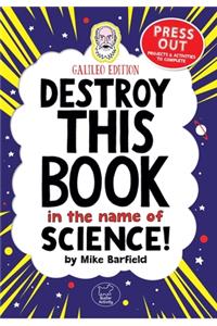 Destroy This Book In The Name of Science: Galileo Edition