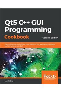 Qt5 C++ GUI Programming Cookbook, Second Edition