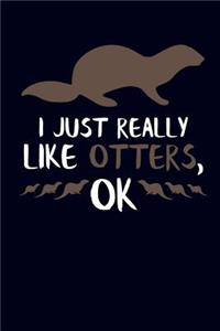 I Just Really Like Otters, Ok: Otter Journal Notebook