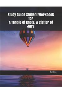 Study Guide Student Workbook for a Tangle of Knots, a Clatter of Jars