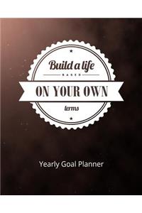 Build a Life Based on Your Own Terms Yearly Goal Planner