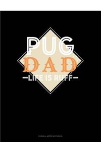 Pug Dad Life Is Ruff
