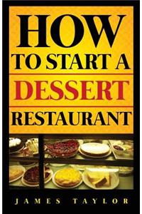 How to Start a Dessert Restaurant