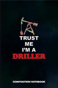 Trust Me I Am a Driller