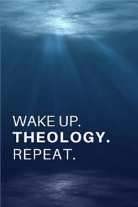 Wake Up. Theology. Repeat.