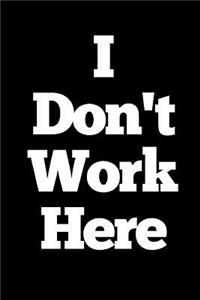 I Don't Work Here