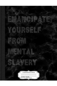 Emancipate Yourself from Mental Slavery Composition Notebook