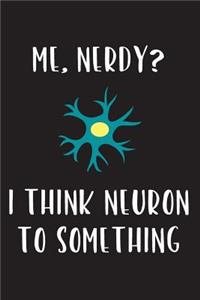 Me, Nerdy? I Think Neuron to Something