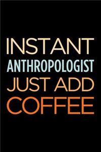 Instant Anthropologist Just Add Coffee