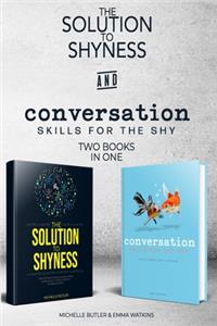 Solution to Shyness & Conversation Skills For The Shy (2 books in 1)