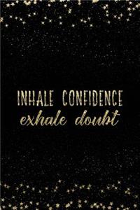 Inhale Confidence Exhale Doubt