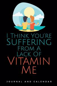 I Think You're Suffering from a Lack of Vitamin Me