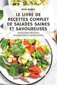 Le Livre de Recettes Complet de Salades Saines Et Savoureuses