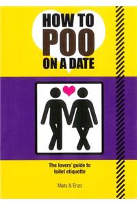 How to Poo on a Date: The Lovers' Guide to Toilet Etiquette