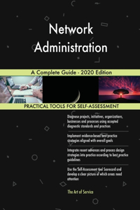 Network Administration A Complete Guide - 2020 Edition