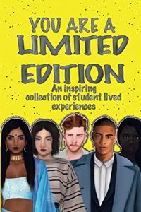 You Are a Limited Edition: An inspiring collection of student lived experiences