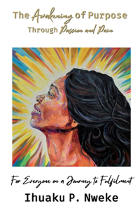 The Awakening of Purpose Through Passion and Pain