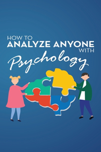 How to Analyze Anyone with Psychology