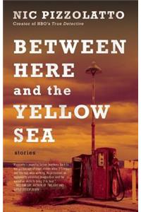 Between Here and the Yellow Sea