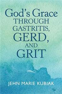 God'S Grace Through Gastritis, Gerd, and Grit