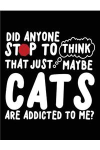 Did Anyone Stop to Think That Just Maybe Cats Are Addicted to Me?
