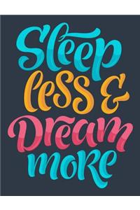 Sleep less and Dream more (Inspirational Journal, Diary, Notebook)