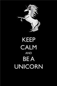 Keep Calm and Be a Unicorn