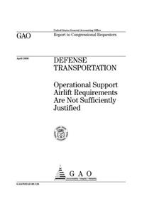 Defense Transportation: Operational Support Airlift Requirements Are Not Sufficiently Justified