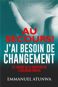 Au Secour J?ai Besion De Changement