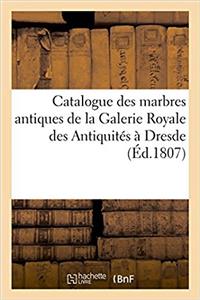Catalogue Des Marbres Antiques: Statues, Groupes, Vases, Bustes, Etc