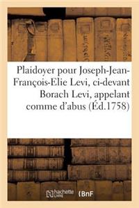 Plaidoyer Pour Joseph-Jean-François-Elie Levi, CI-Devant Borach Levi, Appelant Comme d'Abus,