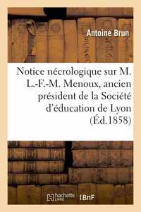 Notice Nécrologique Sur M. L.-F.-M. Menoux, Ancien Président de la Société d'Éducation de Lyon