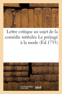 Lettre critique au sujet de la comédie intitulée Le préjugé à la mode