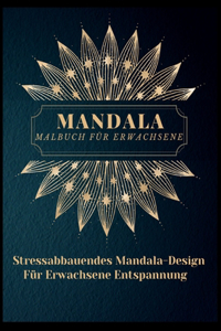 Mandala Malbuch für Erwachsene: Die schönsten Mandalas für Erwachsene, ein Malbuch zum Stressabbau und zur Entspannung mit Mandala-Motiven, Tieren, Blumen, Paisley-Mustern und viel