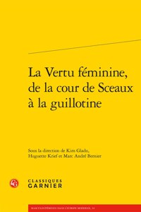La Vertu Feminine, de la Cour de Sceaux a la Guillotine