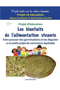 Les Bienfaits de l'Alimentation Vivante: Faire Pousser Des Germinations, Les DÃ©guster Et Faire Un Petit Projet de Commerce Ã?quitable