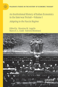 An Institutional History of Italian Economics in the Interwar Period -- Volume I