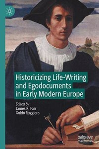 Historicizing Life-Writing and Egodocuments in Early Modern Europe