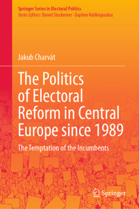 Politics of Electoral Reform in Central Europe Since 1989