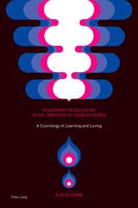 Philosophy of Education in the Semiotics of Charles Peirce: A Cosmology of Learning and Loving