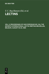 Proceedings of IUB Symposium No. 144, The Seventh International Lectin Meeting Bruxelles, Belgium, August 18-23, 1985