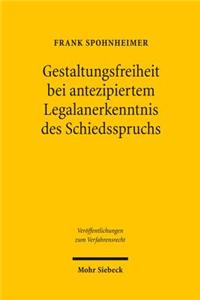 Gestaltungsfreiheit bei antezipiertem Legalanerkenntnis des Schiedsspruchs