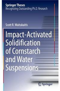 Impact-Activated Solidification of Cornstarch and Water Suspensions