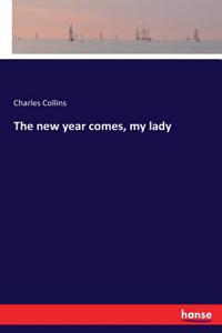 The new year comes, my lady