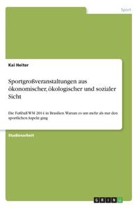 Sportgroßveranstaltungen aus ökonomischer, ökologischer und sozialer Sicht