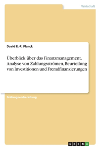 Überblick über das Finanzmanagement. Analyse von Zahlungsströmen, Beurteilung von Investitionen und Fremdfinanzierungen