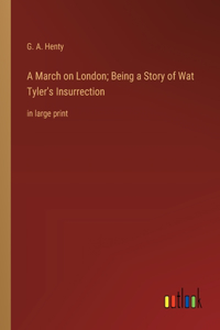 March on London; Being a Story of Wat Tyler's Insurrection