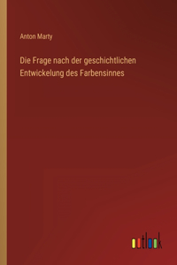 Die Frage nach der geschichtlichen Entwickelung des Farbensinnes