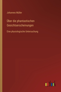 Über die phantastischen Gesichtserscheinungen