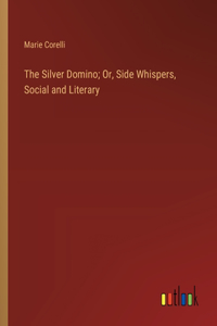 Silver Domino; Or, Side Whispers, Social and Literary